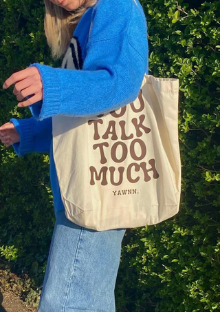 You Talk Too Much Tote Bag