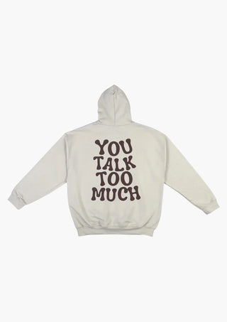 You Talk Too Much Hoodie